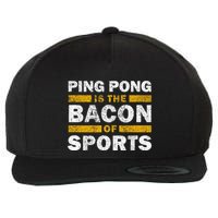 Ping Pong Saying Funny Ping Pong Is The Bacon Of Sports Wool Snapback Cap