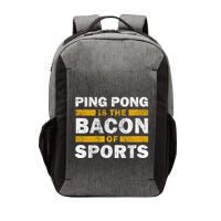 Ping Pong Saying Funny Ping Pong Is The Bacon Of Sports Vector Backpack