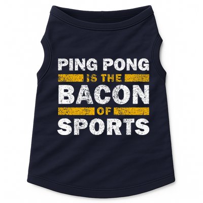 Ping Pong Saying Funny Ping Pong Is The Bacon Of Sports Doggie Tank