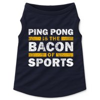 Ping Pong Saying Funny Ping Pong Is The Bacon Of Sports Doggie Tank