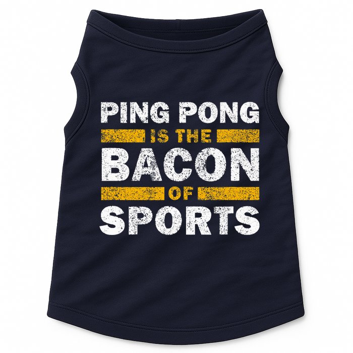 Ping Pong Saying Funny Ping Pong Is The Bacon Of Sports Doggie Tank