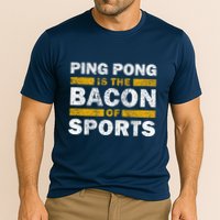 Ping Pong Saying Funny Ping Pong Is The Bacon Of Sports Performance Shirt