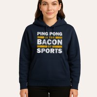 Ping Pong Saying Funny Ping Pong Is The Bacon Of Sports Hoodie
