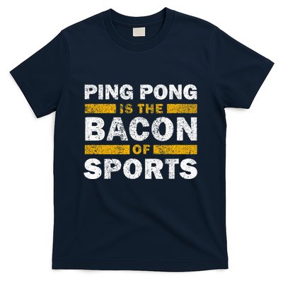 Ping Pong Saying Funny Ping Pong Is The Bacon Of Sports T-Shirt