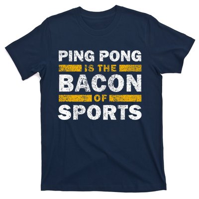 Ping Pong Saying Funny Ping Pong Is The Bacon Of Sports T-Shirt