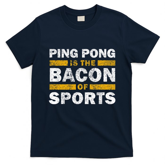 Ping Pong Saying Funny Ping Pong Is The Bacon Of Sports T-Shirt