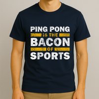 Ping Pong Saying Funny Ping Pong Is The Bacon Of Sports T-Shirt