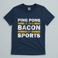 Ping Pong Saying Funny Ping Pong Is The Bacon Of Sports T-Shirt