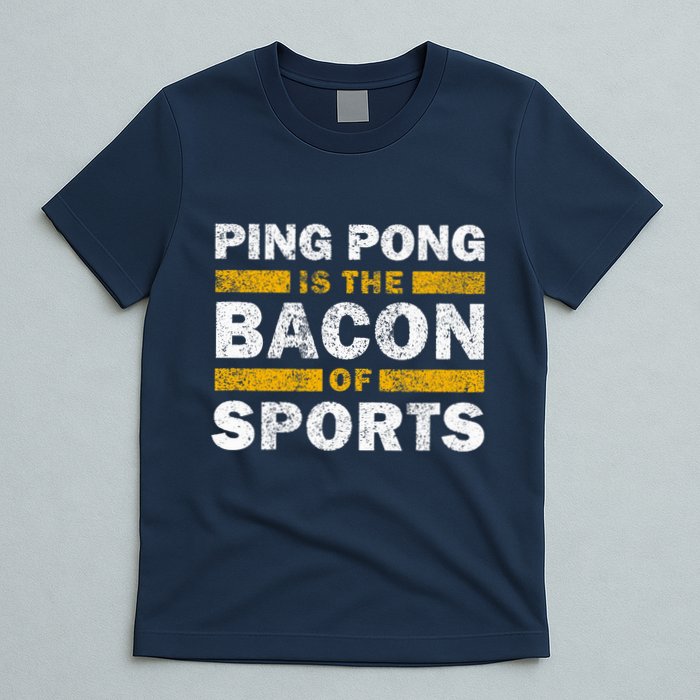 Ping Pong Saying Funny Ping Pong Is The Bacon Of Sports T-Shirt