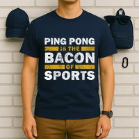 Ping Pong Saying Funny Ping Pong Is The Bacon Of Sports T-Shirt