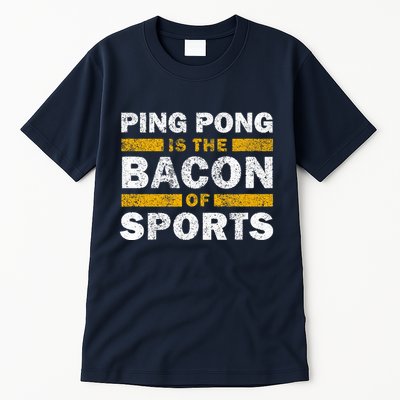Ping Pong Saying Funny Ping Pong Is The Bacon Of Sports Tall T-Shirt