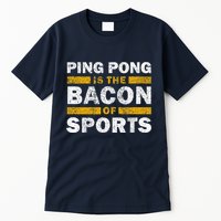 Ping Pong Saying Funny Ping Pong Is The Bacon Of Sports Tall T-Shirt