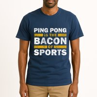Ping Pong Saying Funny Ping Pong Is The Bacon Of Sports Tall T-Shirt
