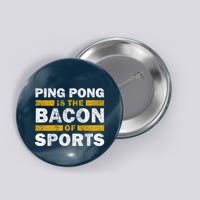 Ping Pong Saying Funny Ping Pong Is The Bacon Of Sports Button