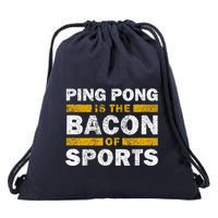 Ping Pong Saying Funny Ping Pong Is The Bacon Of Sports Drawstring Bag