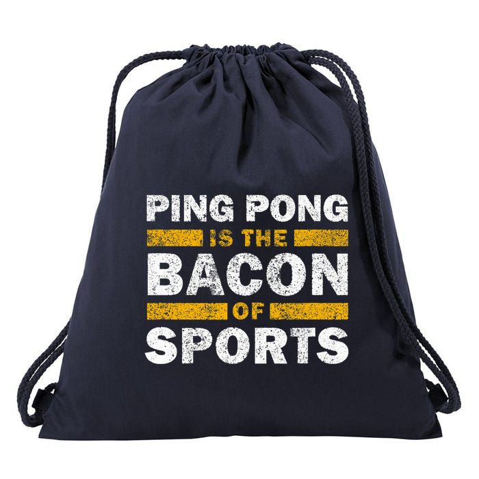 Ping Pong Saying Funny Ping Pong Is The Bacon Of Sports Drawstring Bag