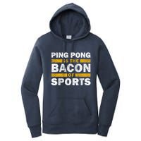 Ping Pong Saying Funny Ping Pong Is The Bacon Of Sports Women's Pullover Hoodie