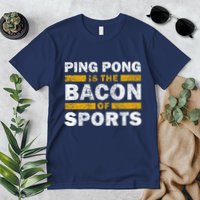 Ping Pong Saying Funny Ping Pong Is The Bacon Of Sports Premium T-Shirt