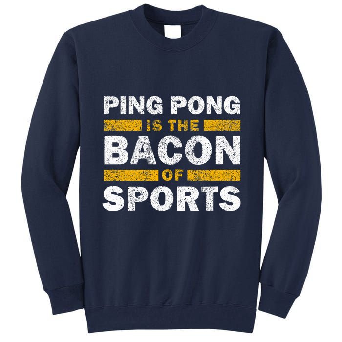 Ping Pong Saying Funny Ping Pong Is The Bacon Of Sports Tall Sweatshirt