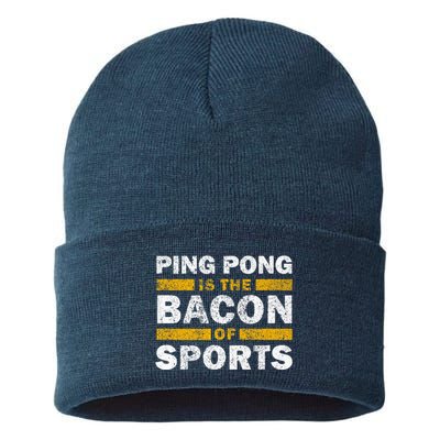 Ping Pong Saying Funny Ping Pong Is The Bacon Of Sports Sustainable Knit Beanie