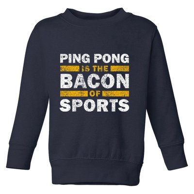 Ping Pong Saying Funny Ping Pong Is The Bacon Of Sports Toddler Sweatshirt