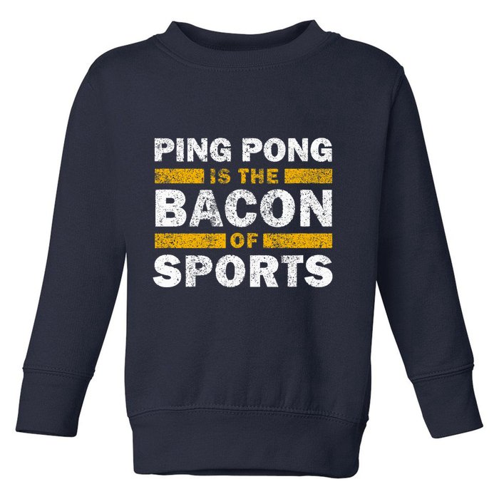 Ping Pong Saying Funny Ping Pong Is The Bacon Of Sports Toddler Sweatshirt