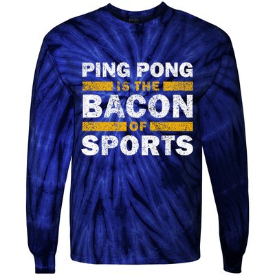 Ping Pong Saying Funny Ping Pong Is The Bacon Of Sports Tie-Dye Long Sleeve Shirt