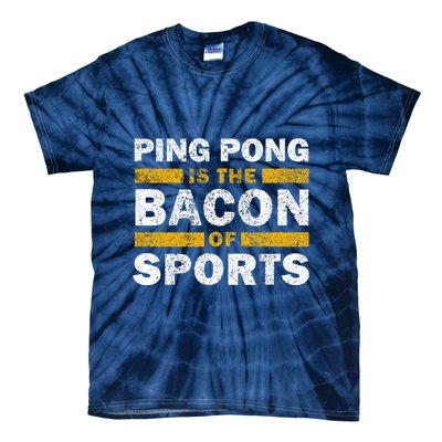 Ping Pong Saying Funny Ping Pong Is The Bacon Of Sports Tie-Dye T-Shirt