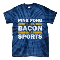 Ping Pong Saying Funny Ping Pong Is The Bacon Of Sports Tie-Dye T-Shirt