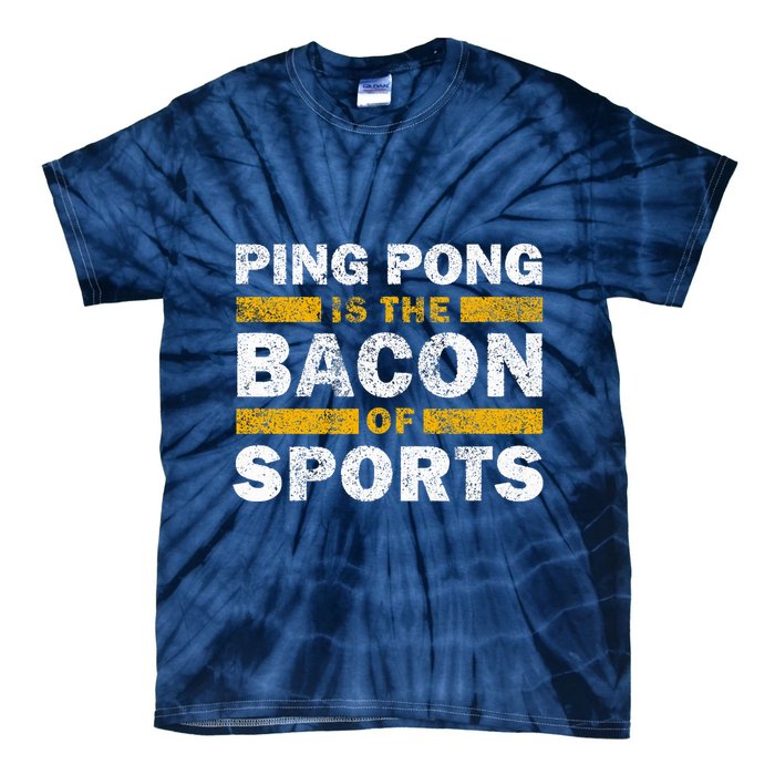 Ping Pong Saying Funny Ping Pong Is The Bacon Of Sports Tie-Dye T-Shirt