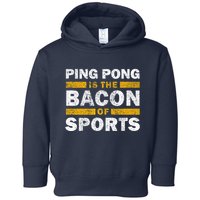 Ping Pong Saying Funny Ping Pong Is The Bacon Of Sports Toddler Hoodie