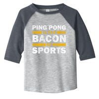 Ping Pong Saying Funny Ping Pong Is The Bacon Of Sports Toddler Fine Jersey T-Shirt
