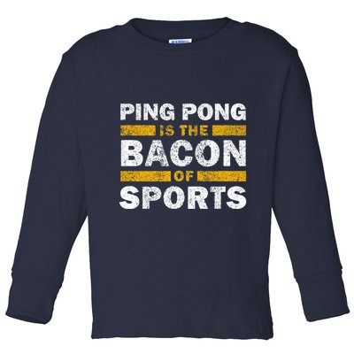 Ping Pong Saying Funny Ping Pong Is The Bacon Of Sports Toddler Long Sleeve Shirt