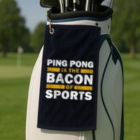 Ping Pong Saying Funny Ping Pong Is The Bacon Of Sports Golf Towel