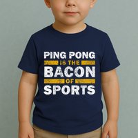 Ping Pong Saying Funny Ping Pong Is The Bacon Of Sports Toddler T-Shirt