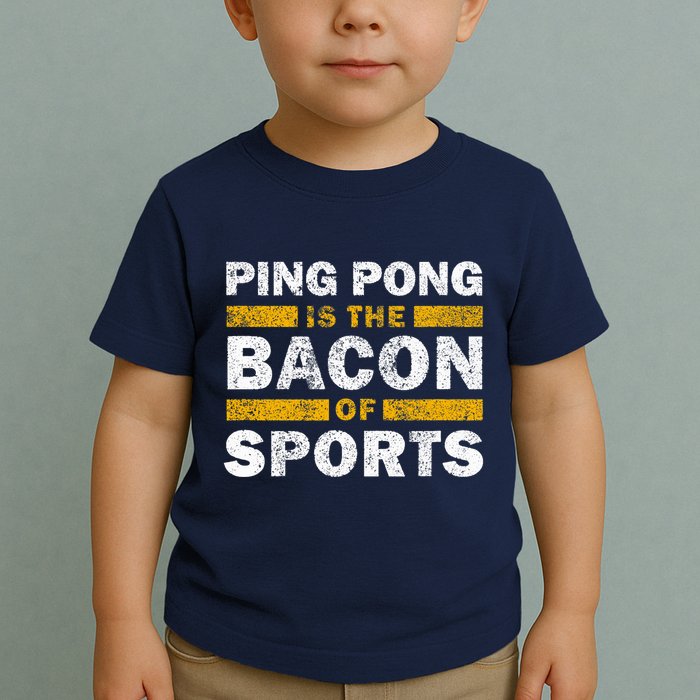 Ping Pong Saying Funny Ping Pong Is The Bacon Of Sports Toddler T-Shirt