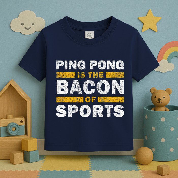 Ping Pong Saying Funny Ping Pong Is The Bacon Of Sports Toddler T-Shirt