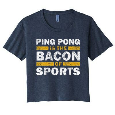 Ping Pong Saying Funny Ping Pong Is The Bacon Of Sports Women's Crop Top Tee