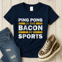 Ping Pong Saying Funny Ping Pong Is The Bacon Of Sports Womens T-Shirt