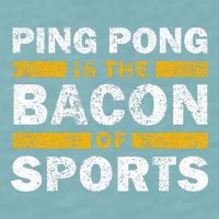 Ping Pong Saying Funny Ping Pong Is The Bacon Of Sports Sueded Cloud Jersey T-Shirt