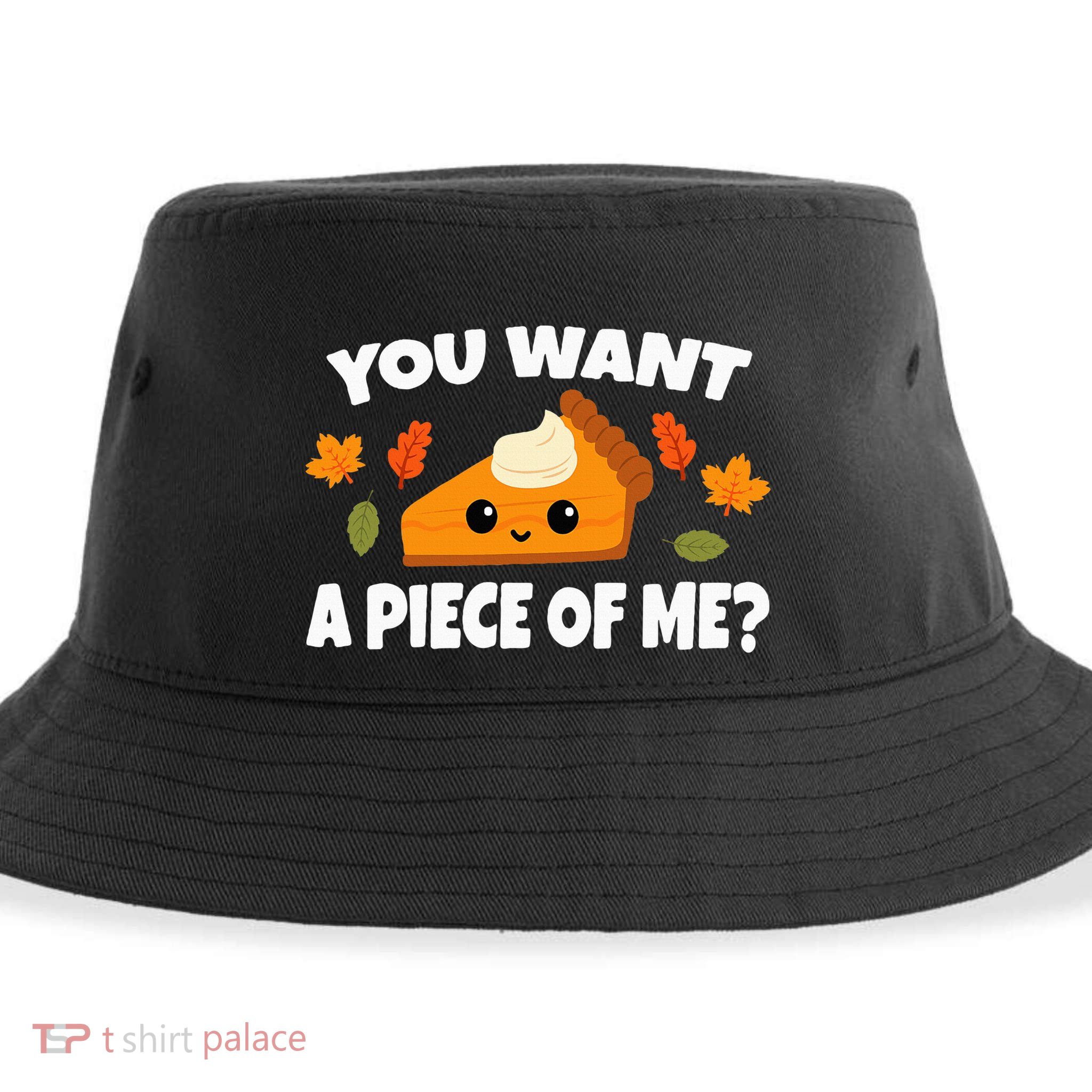 Pumpkin Pie Thanksgiving You Want A Piece Of Me Sustainable Bucket Hat