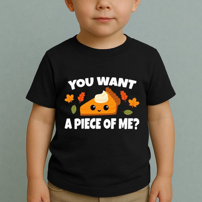Pumpkin Pie Thanksgiving You Want A Piece Of Me Toddler T-Shirt