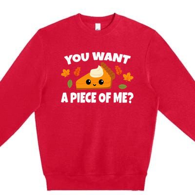 Pumpkin Pie Thanksgiving You Want A Piece Of Me Premium Crewneck Sweatshirt