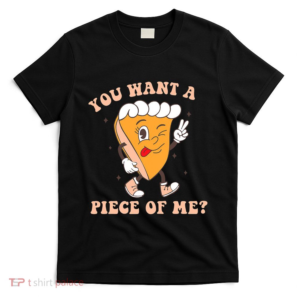 Pumpkin Pie Thanksgiving You Want A Piece Of Me Cute Funny T-Shirt