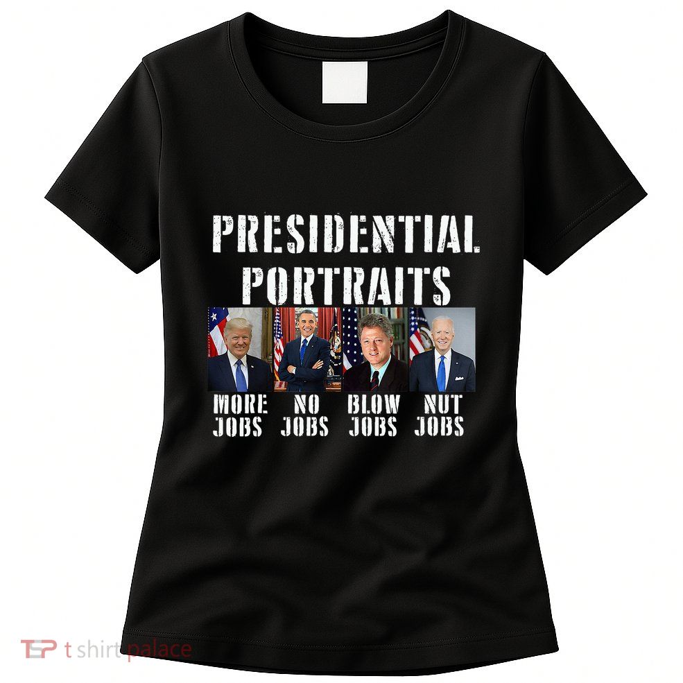 Presidential Portraits Trump More Jobs Obama No Jobs Bush Womens T-Shirt