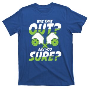 Pickleball Player Tee Shirts Was That Out Are You Sure T-Shirt