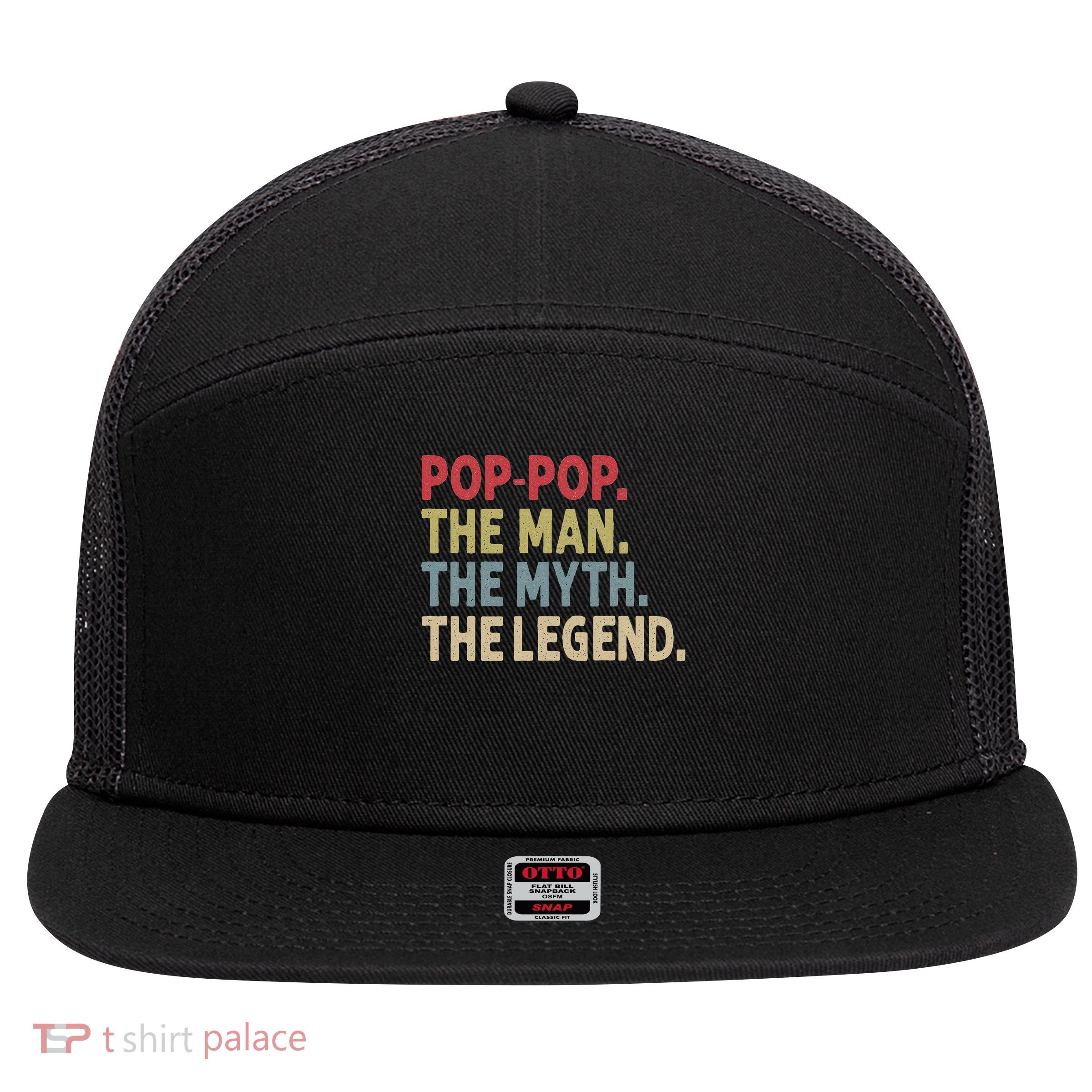 Pop Pop The Man The Myth The Legend Funny Gift For Grandpa 7 Panel Mesh Trucker Snapback Hat