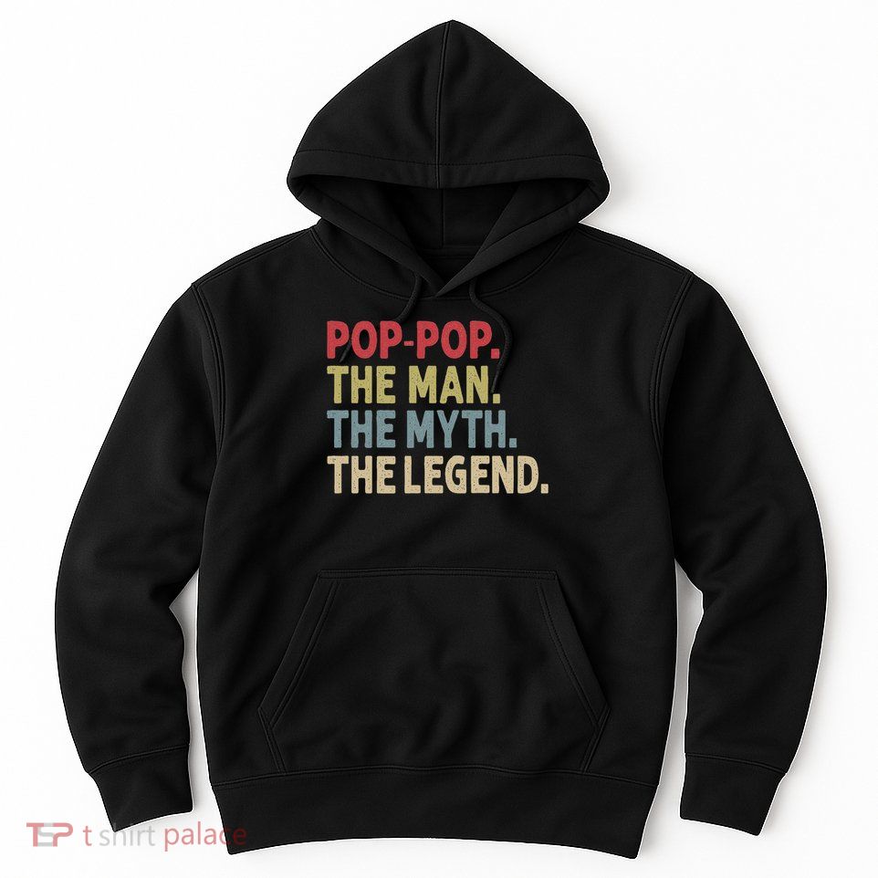 Pop Pop The Man The Myth The Legend Funny Gift For Grandpa Hoodie