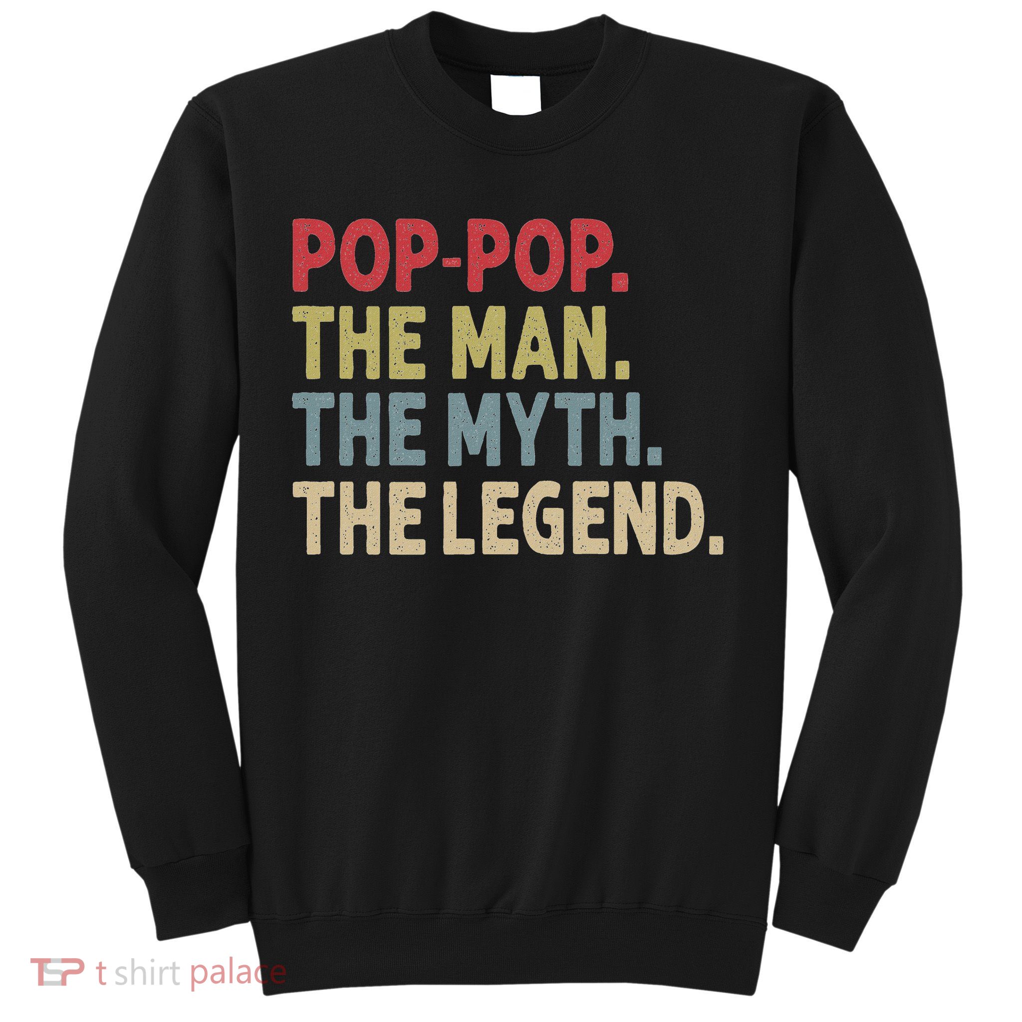 Pop Pop The Man The Myth The Legend Funny Gift For Grandpa Sweatshirt