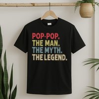 Pop Pop The Man The Myth The Legend Funny Gift For Grandpa T-Shirt